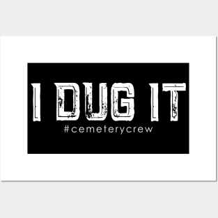 I Dug It Cemetery Crew	#cemeterycrew Posters and Art